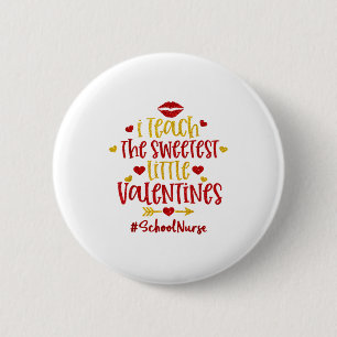 I Teach The Sweetest Little Valentines School Nurs 6 Cm Round Badge