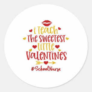 I Teach The Sweetest Little Valentines School Nurs Classic Round Sticker