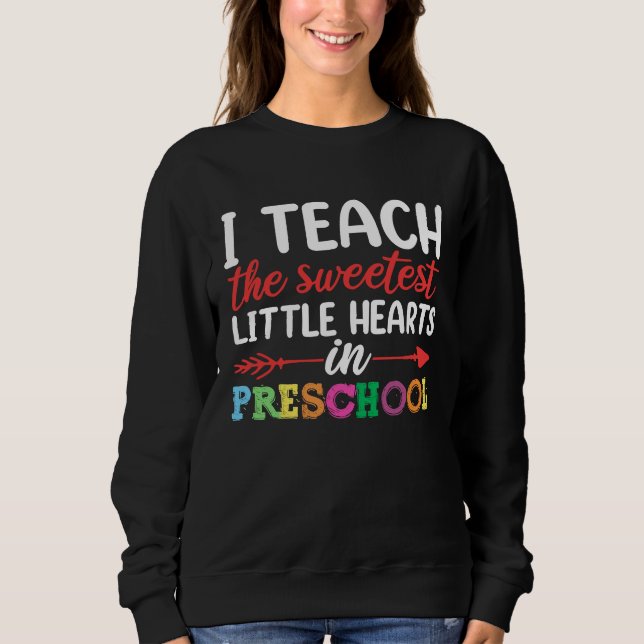 I Teach The Sweetest Pre school Teacher Apparel Va Sweatshirt (Front)