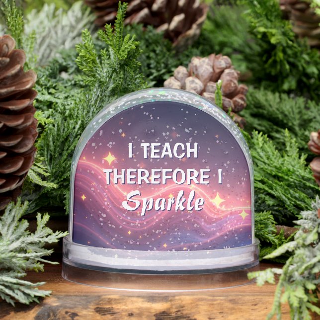 I Teach Therefore I Sparkle Best Teacher Ever Snowglobe (Winter)