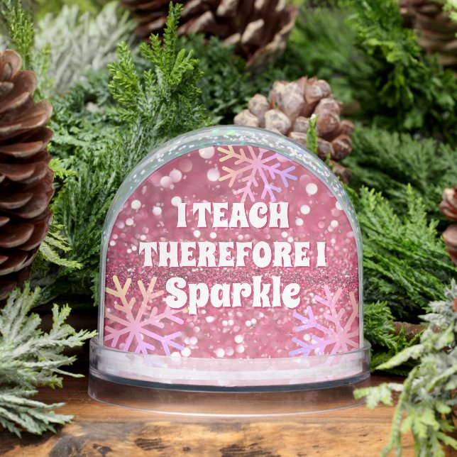 I Teach Therefore I Sparkle Best Teacher Ever Snowglobe (Winter)
