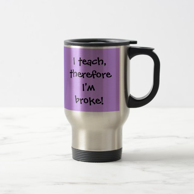 I teach, therefore I'm broke! Mug (Right)