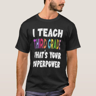 I Teach Third Grade What's Your Superpower 3rd Gra T-Shirt