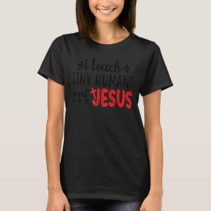 I Teach Tiny Humans About Jesus 3 T-Shirt