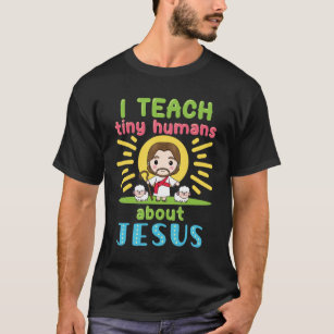 I Teach Tiny Humans About Jesus Christian T-Shirt