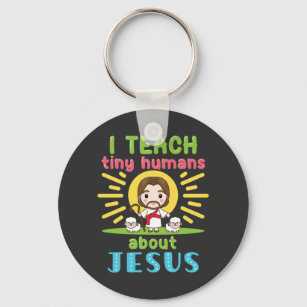 I Teach Tiny Humans About Jesus Christian Teacher Key Ring