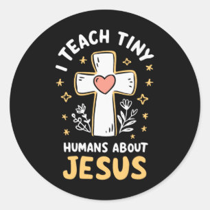 I Teach Tiny Humans About Jesus Classic Round Sticker