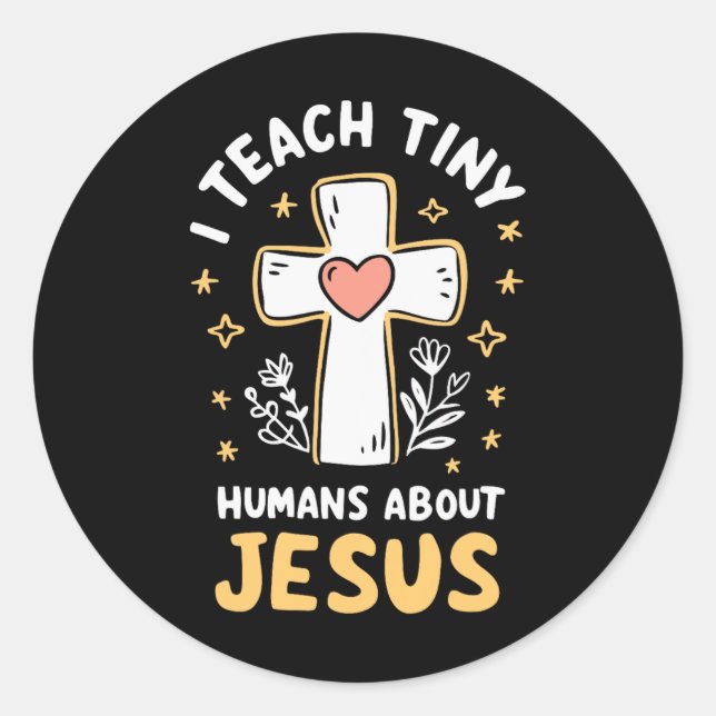 I Teach Tiny Humans About Jesus  Classic Round Sticker (Front)