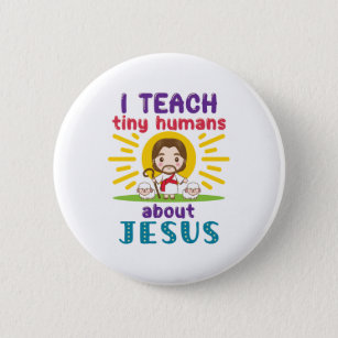 I Teach Tiny Humans About Jesus Sunday School 6 Cm Round Badge