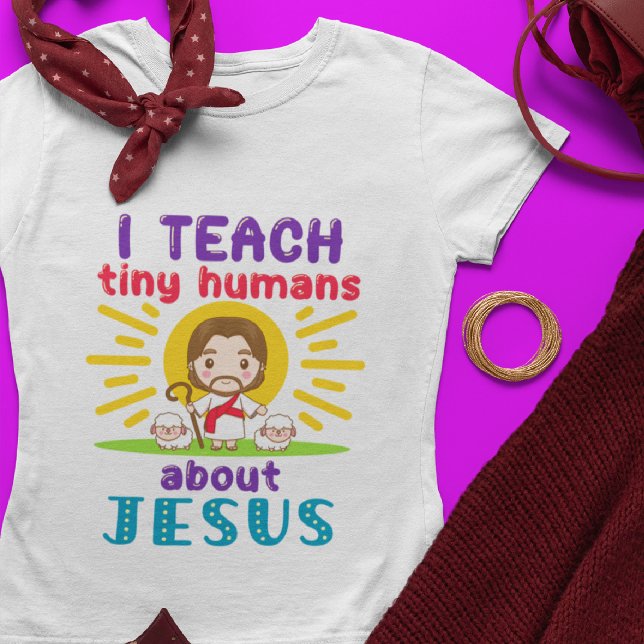 I Teach Tiny Humans About Jesus Sunday School T-Shirt (Creator Uploaded)
