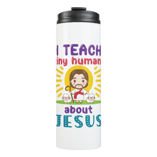 I Teach Tiny Humans About Jesus Sunday School Thermal Tumbler (Front)