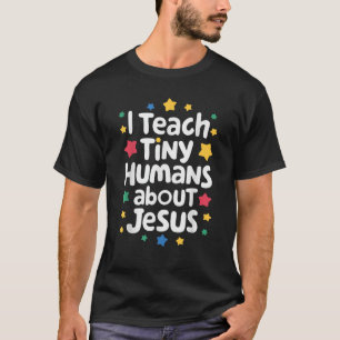 I Teach Tiny Humans About Jesus T-Shirt