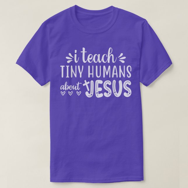 I Teach Tiny Humans About Jesus  T-Shirt (Design Front)