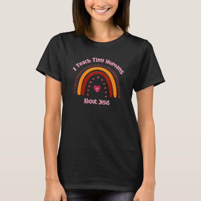 I Teach Tiny Humans About Jesus Teacher Appreciati T-Shirt (Front)