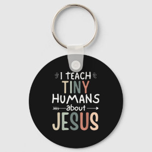 I Teach Tiny Humans About Jesus Teacher Sunday Sch Key Ring