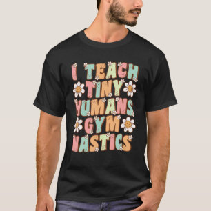 I Teach Tiny Humans Gymnastics Coach Groovy Retro T-Shirt