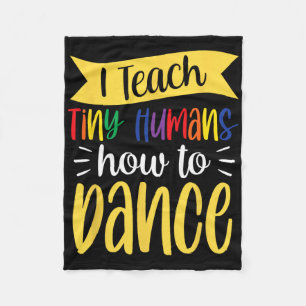 I Teach Tiny Humans How To Dance Dance Teacher Dan Fleece Blanket