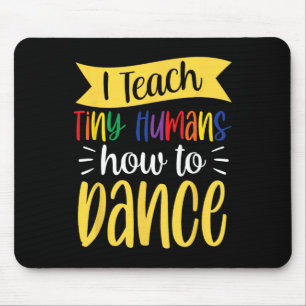 I Teach Tiny Humans How To Dance Dance Teacher Dan Mouse Pad