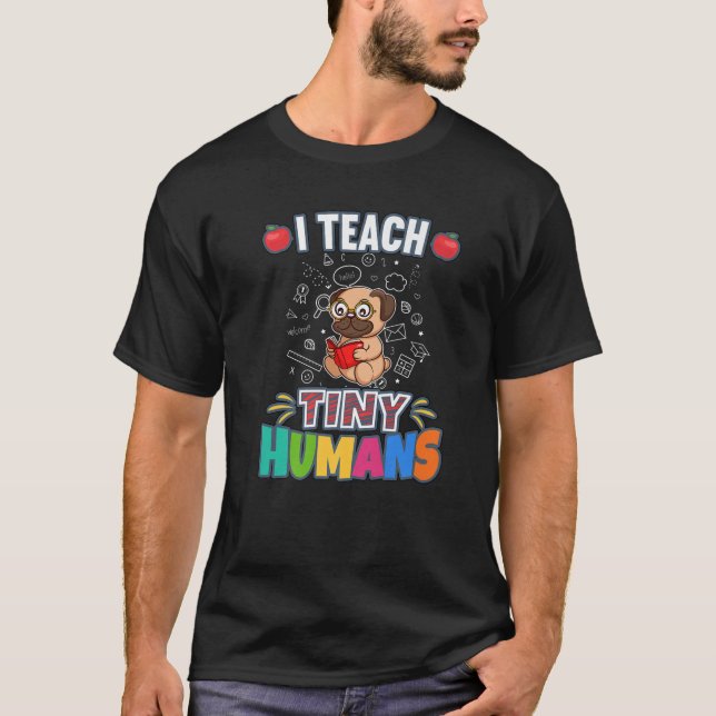 I Teach Tiny Humans Primary Elementary Teacher Cla T-Shirt (Front)