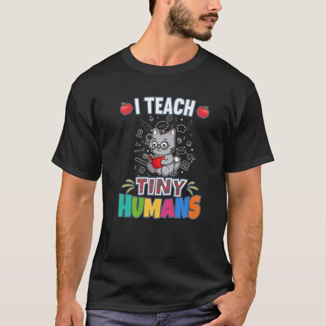 I Teach Tiny Humans Primary Elementary Teacher Cla T-Shirt (Front)