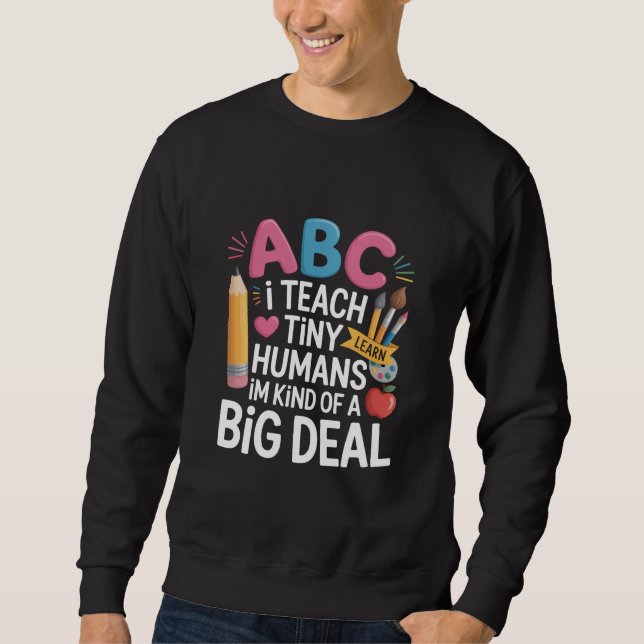 I Teach Tiny Humans Teacher Appreciation School Sweatshirt (Front)