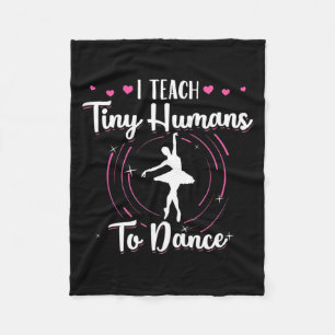 I Teach Tiny Humans To Dance Fleece Blanket