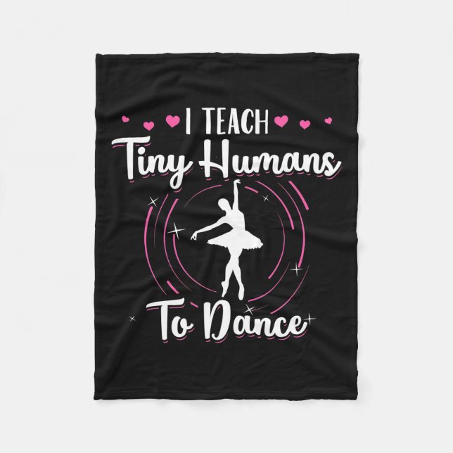 I Teach Tiny Humans To Dance Fleece Blanket (Front)
