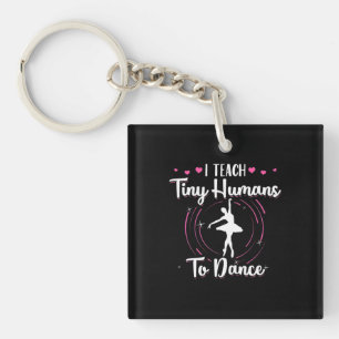 I Teach Tiny Humans To Dance Key Ring