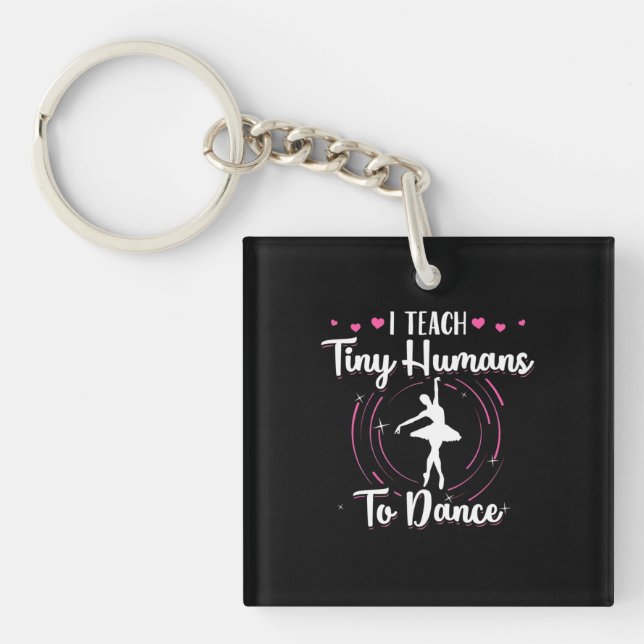 I Teach Tiny Humans To Dance Key Ring (Front)