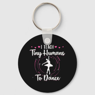 I Teach Tiny Humans To Dance Key Ring
