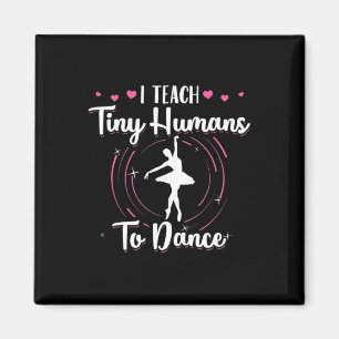 I Teach Tiny Humans To Dance Magnet