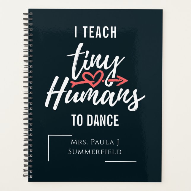 I Teach Tiny Humans To Dance Personalised Teacher Planner (Front)