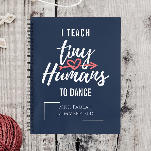 I Teach Tiny Humans To Dance Personalised Teachers Notebook (Creator Uploaded)