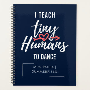 I Teach Tiny Humans To Dance Personalised Teachers Planner