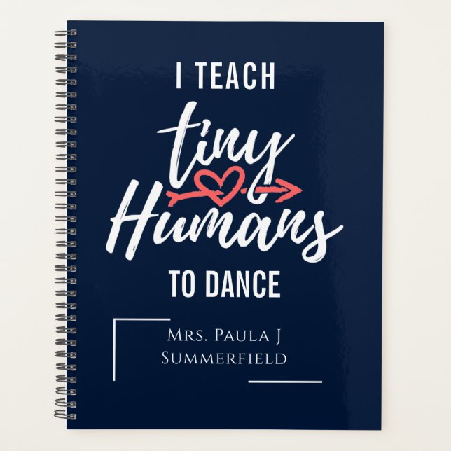 I Teach Tiny Humans To Dance Personalised Teachers Planner (Front)