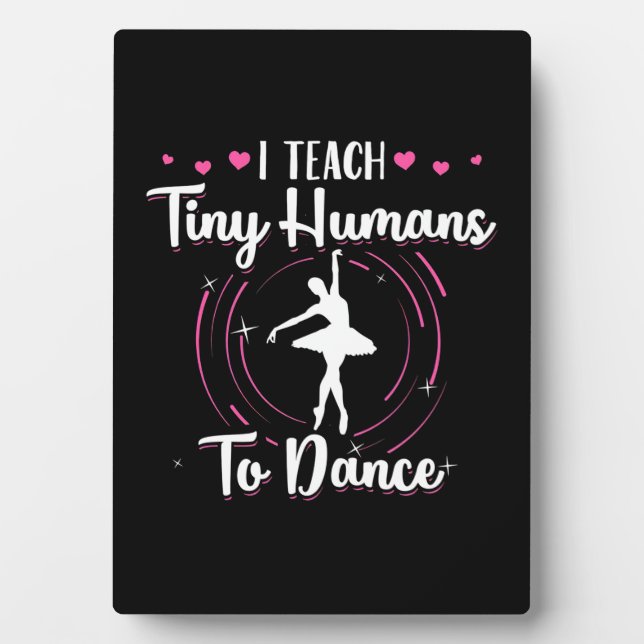 I Teach Tiny Humans To Dance Plaque (Front)