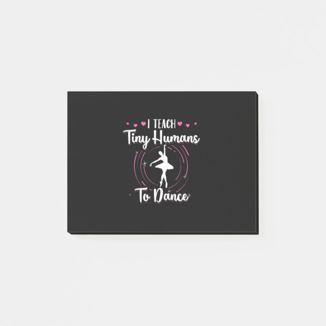 I Teach Tiny Humans To Dance Post-it Notes (Front)