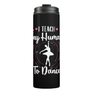 I Teach Tiny Humans To Dance Thermal Tumbler