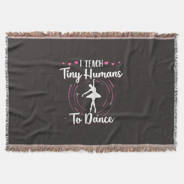I Teach Tiny Humans To Dance Throw Blanket (Front)