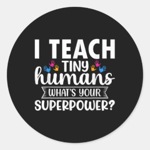 I Teach Tiny Humans Whats Your Superpower Teacher Classic Round Sticker