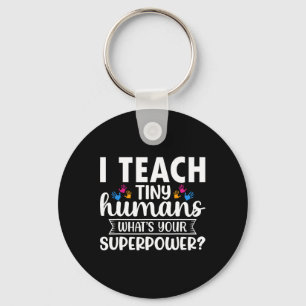 I Teach Tiny Humans What's Your Superpower Teacher Key Ring