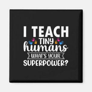 I Teach Tiny Humans What's Your Superpower Teacher Magnet