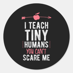 I Teach Tiny Humans You Cant E Me Preschool Classic Round Sticker