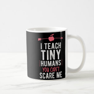 I Teach Tiny Humans You Cant E Me Preschool Coffee Mug