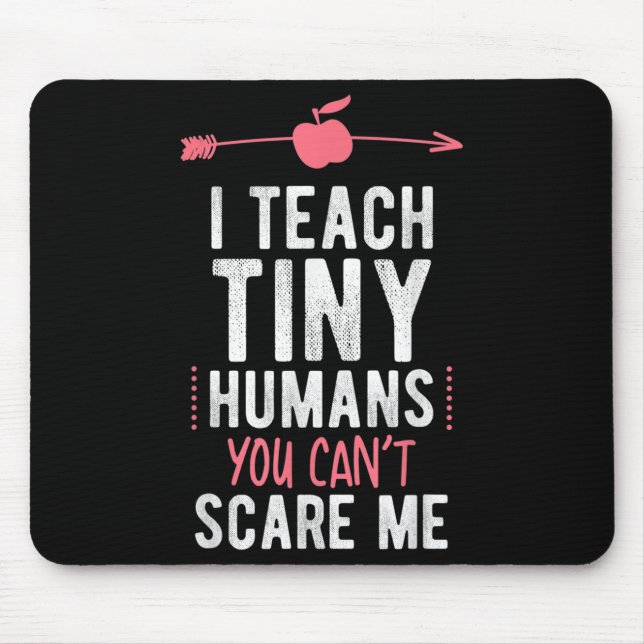 I Teach Tiny Humans You Cant E Me Preschool  Mouse Pad (Front)