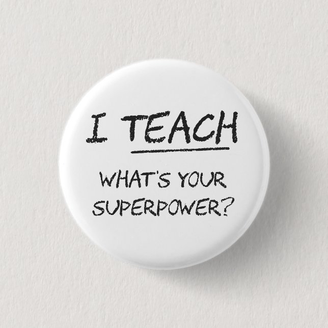 I Teach What Is Your Superpower? 3 Cm Round Badge (Front)
