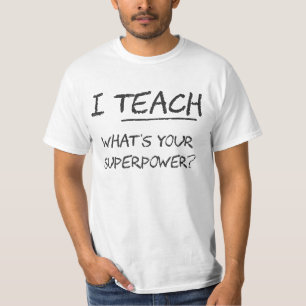 I Teach What Is Your Superpower? T-Shirt