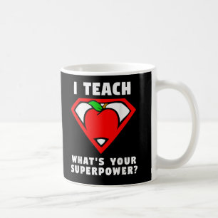 I Teach Whats Your Superpower Superhero Teacher Coffee Mug
