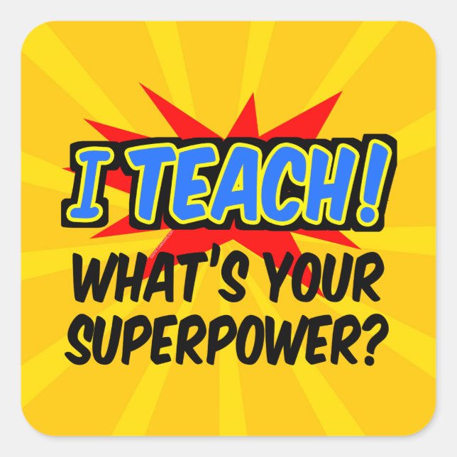 I Teach What's Your Superpower Superhero Teacher Square Sticker (Front)