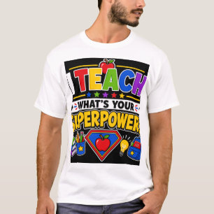 I Teach What's Your SuperPower T-Shirt